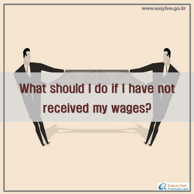 What should I do if I have not received my wages?